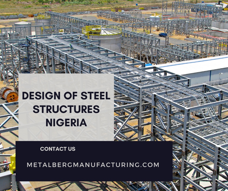 Understanding the Design of Steel Structures Nigeria: Insights from Metal Berg Manufacturing Company Factory