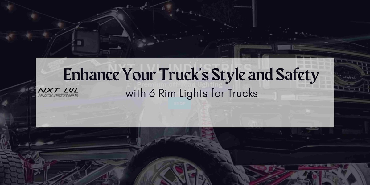Enhance Your Truck's Style and Safety with 6 Rim Lights for Trucks from NXT LVL Industries