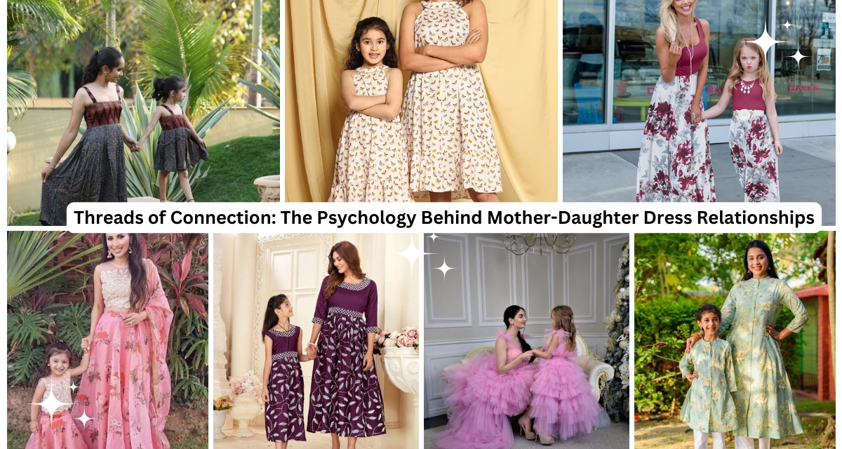 Threads of Connection: The Psychology Behind Mother-Daughter Dress Relationships