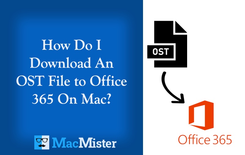 How to Open OST File in Office 365 on Mac?