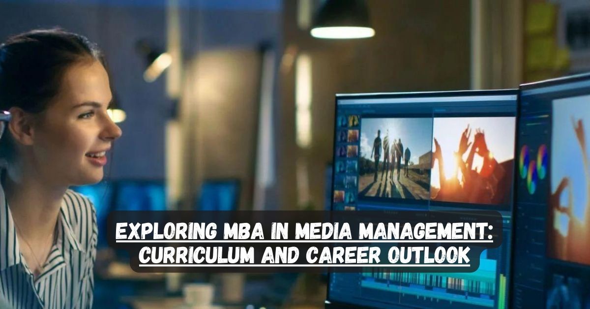 Exploring MBA in Media Management: Curriculum and Career Outlook