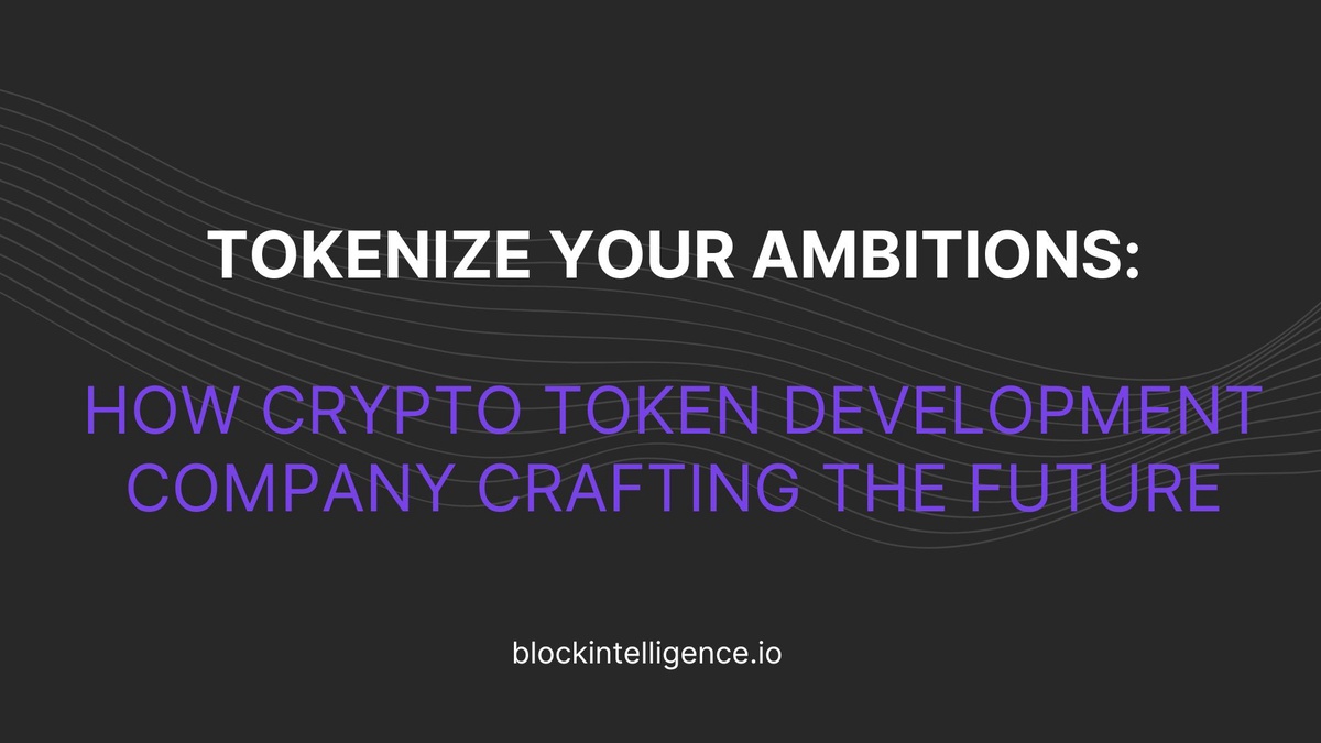 Tokenize Your Ambitions: The Crypto Token Development Company Crafting the Future