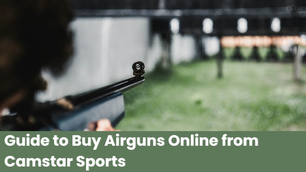 Guide to Buy Airguns Online from Camstar Sports