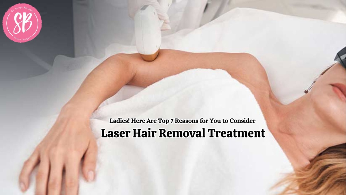Ladies! Here Are Top 7 Reasons for You to Consider Laser Hair Removal Treatment