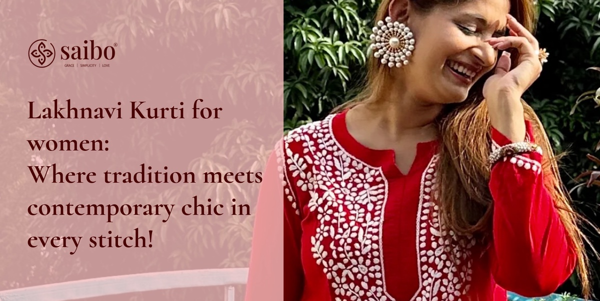 Discover the Timeless Elegance of Chikankari Kurta and Lakhnavi Kurta for Women at Saibo Lifestyle