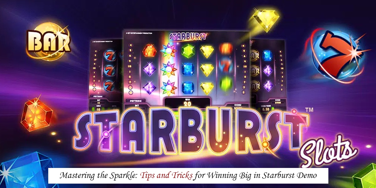 Mastering the Sparkle: Tips and Tricks for Winning Big in Starburst Demo