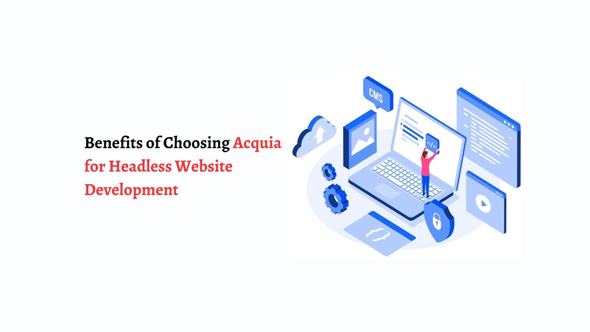 Benefits of Choosing Acquia for Headless Website Development