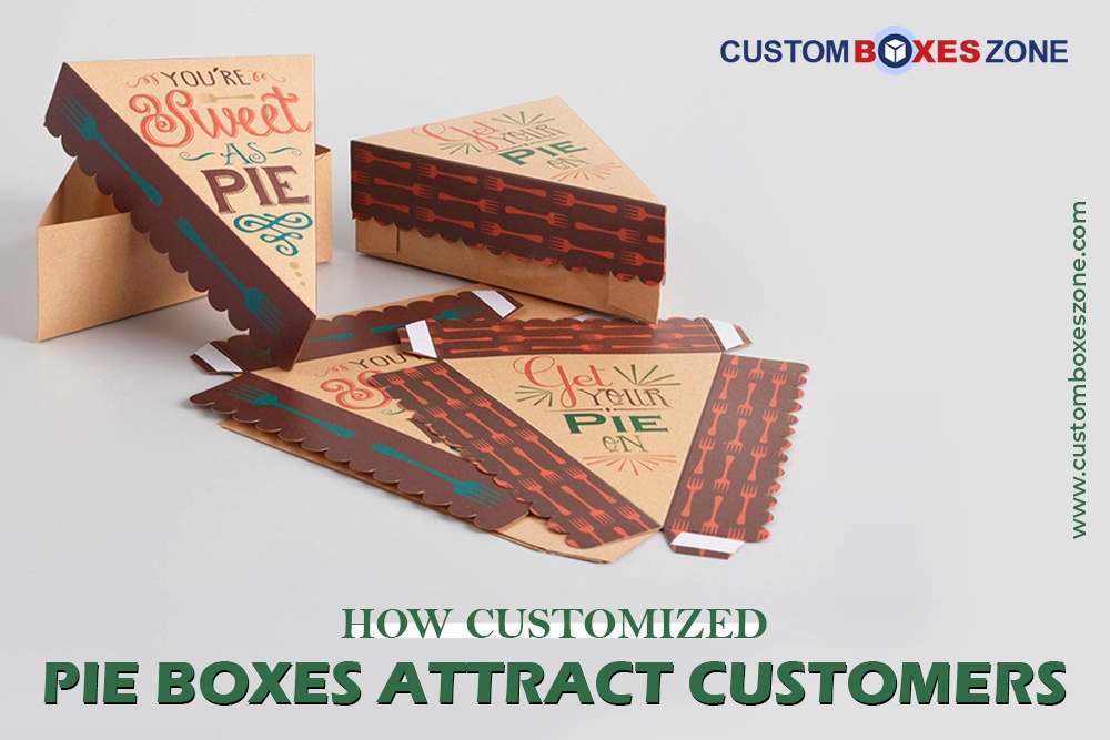 Things You Should Know to Customize Your Pie Boxes