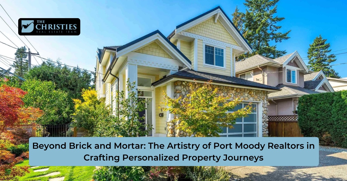 Beyond Brick and Mortar: The Artistry of Port Moody Realtors in Crafting Personalized Property Journeys