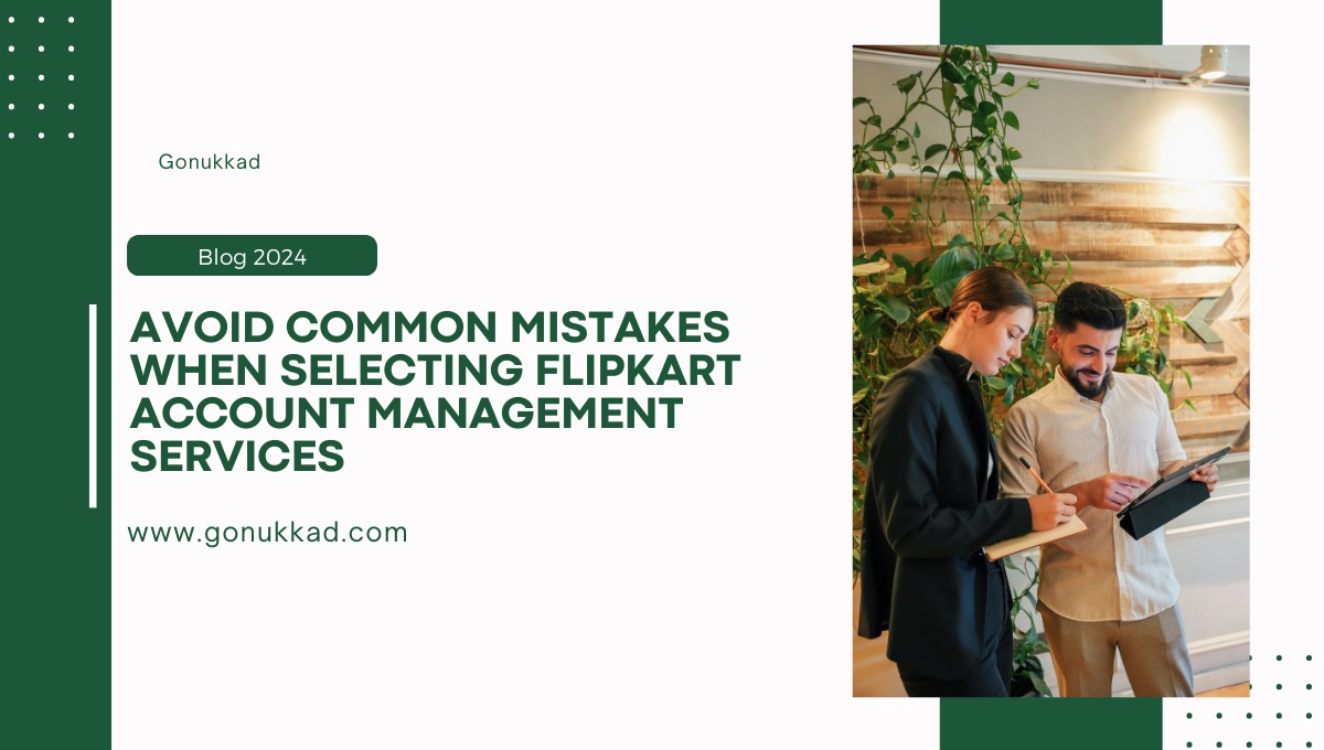 Avoid Common Mistakes When Selecting Flipkart Account Management Services