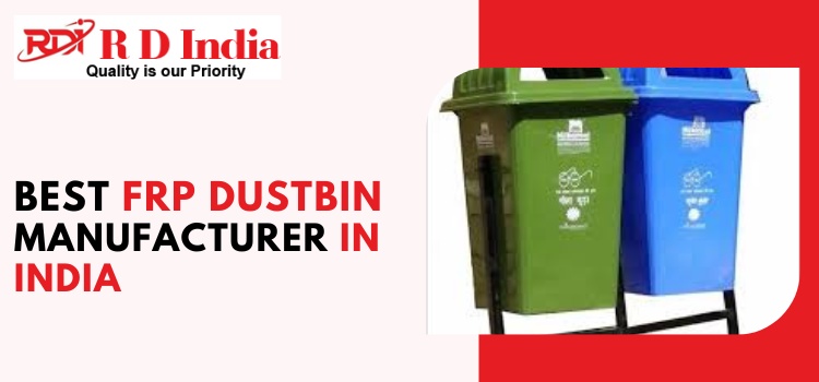 Why RD India is the Best FRP Dustbin Manufacturer & Supplier in India