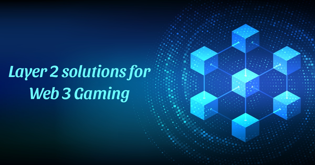 Exploring the Impact of Layer 2 Solutions on Web3 Gaming