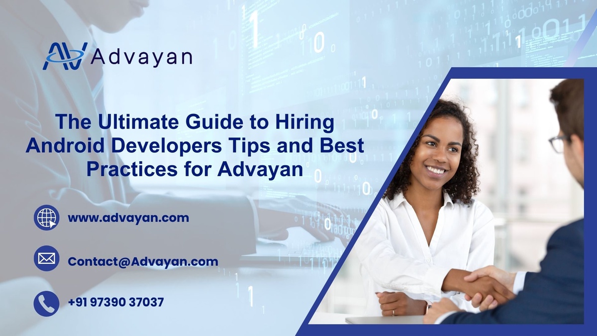 The Ultimate Guide to Hiring Android Developers Tips and Best Practices for Advayan