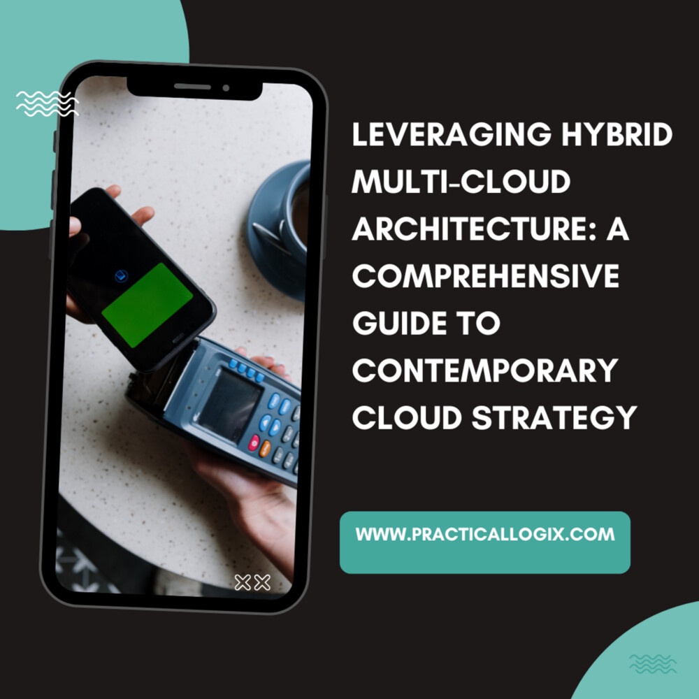 Leveraging Hybrid Multi-Cloud Architecture: A Comprehensive Guide to Contemporary Cloud Strategy