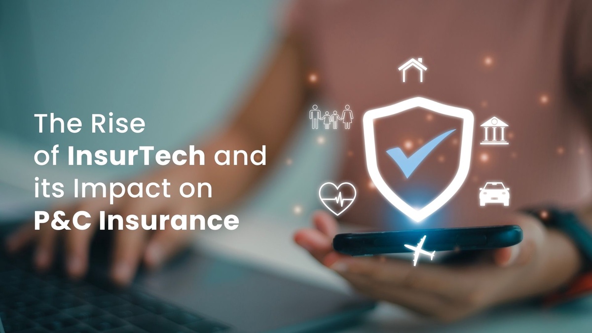 The Rise of InsurTech and its Impact on P&C Insurance