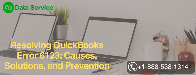 Resolving QuickBooks Error 6123: Causes, Solutions, and Prevention
