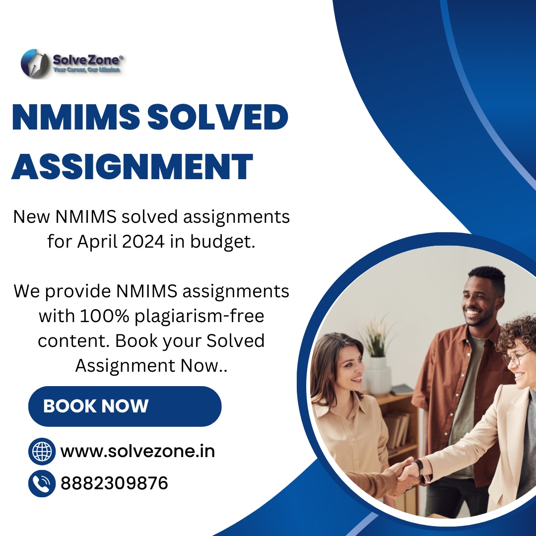 Get Your NMIMS Assignments Sorted Stress-Free with Solve Zone for April 2024!