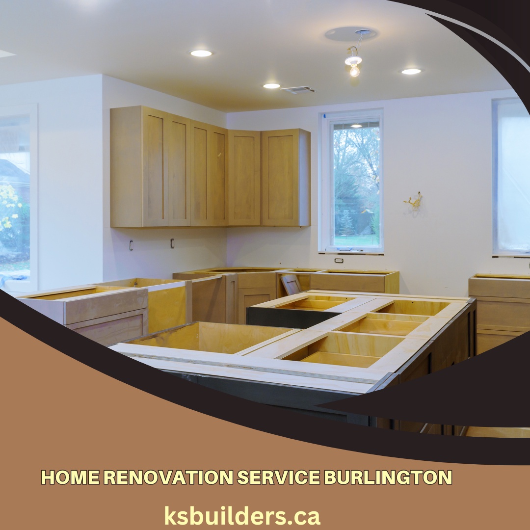 How Does KS Builders Excel in Home Renovation Service Burlington?