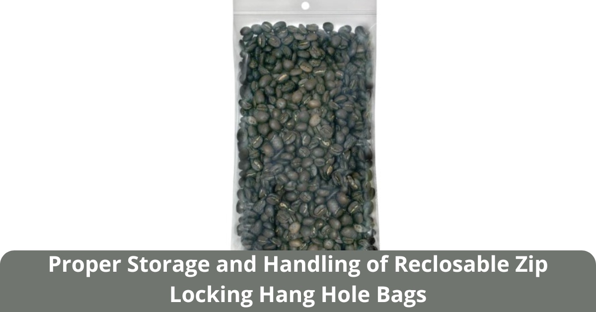 Proper Storage and Handling of Reclosable Zip Locking Hang Hole Bags