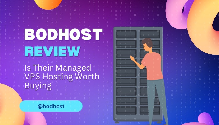 bodHOST Review- Is Their Managed VPS Hosting Worth Buying