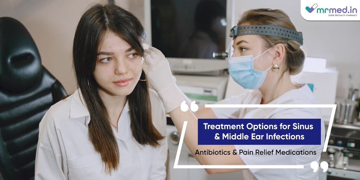 Treatment Options for Sinus and Middle Ear Infections: Antibiotics and Pain Relief Medications