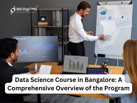 Data Science Course in Bangalore: A Comprehensive Overview of the Program