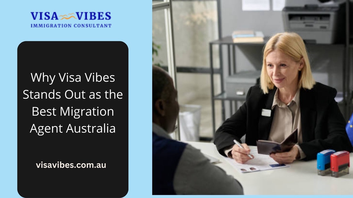 Why Visa Vibes Stands Out as the Best Migration Agent Australia