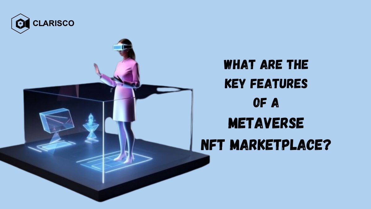 What are the Key Features of a Metaverse NFT Marketplace?