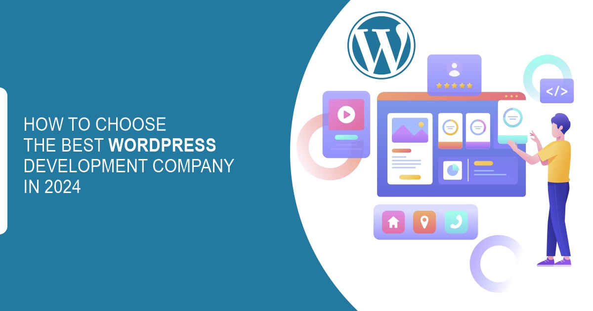 Finding Your Perfect Fit: How to Choose the Best WordPress Development Company in 2024