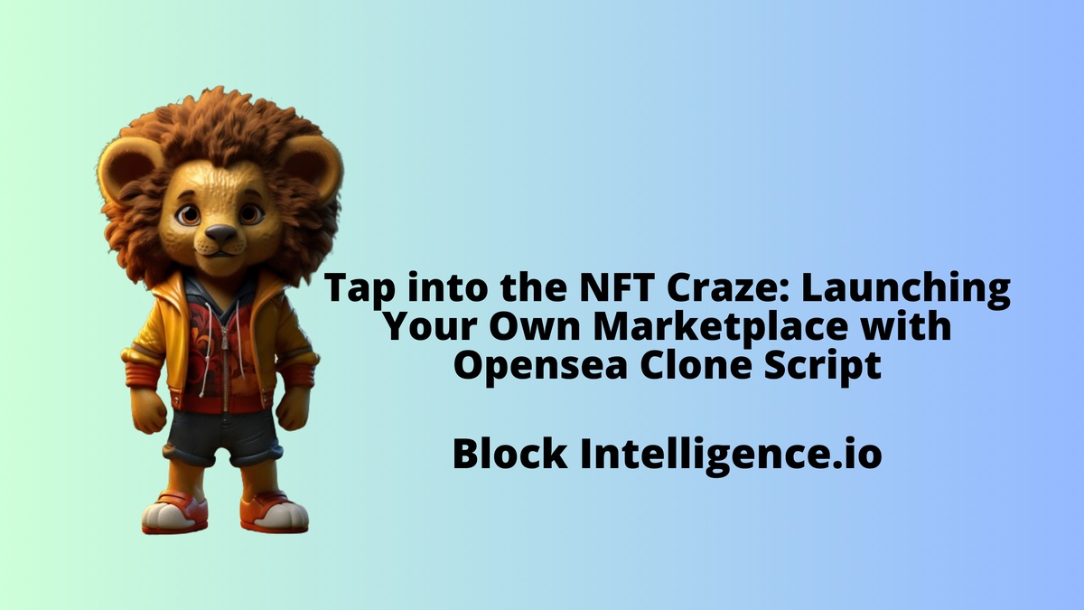 Tap into the NFT Craze: Launching Your Own Marketplace with Opensea Clone Script