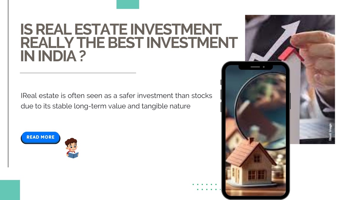 Is Real estate investment really the best investment in India ?