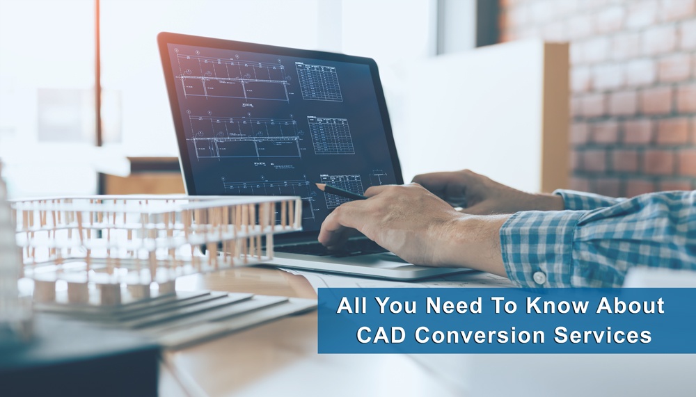 All You Need To Know About CAD Conversion Services