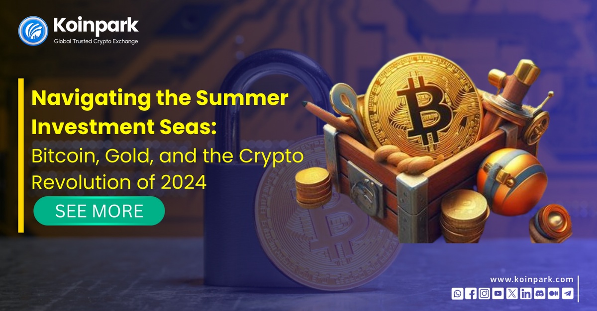 Navigating the Summer Investment Seas: Bitcoin, Gold, and the Crypto Revolution of 2024