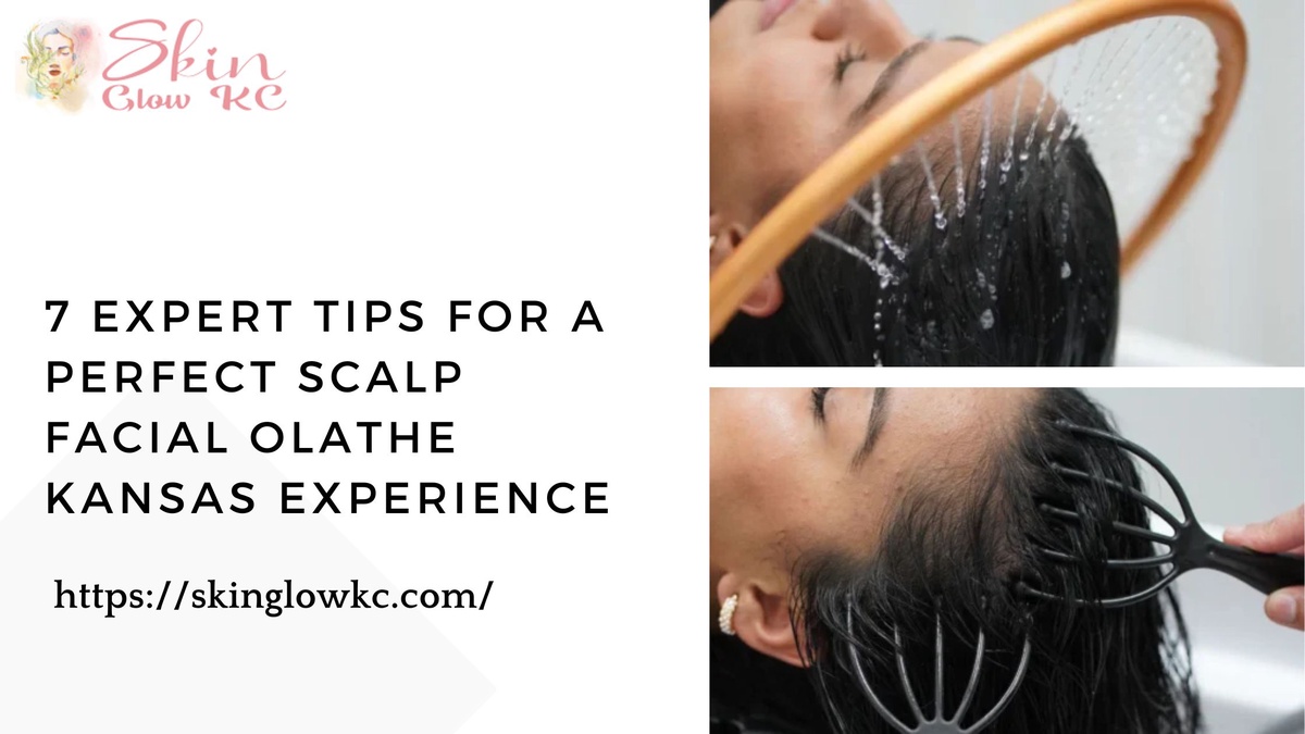 7 Expert Tips for a Perfect Scalp Facial Olathe Kansas Experience