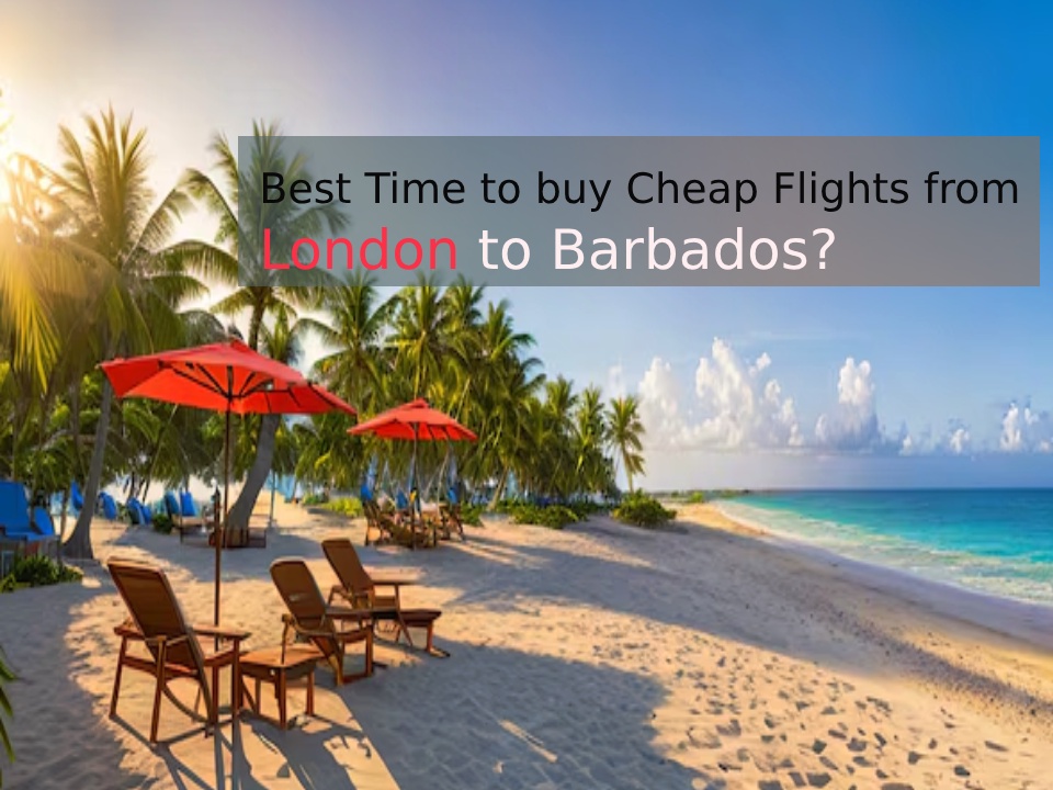 When is the Best Time to buy Cheap Flights from London to Barbados?