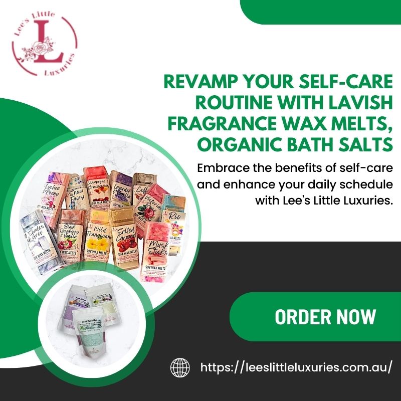 Revamp Your Self-Care Routine with Lavish Fragrance Wax Melts, Organic Bath Salts