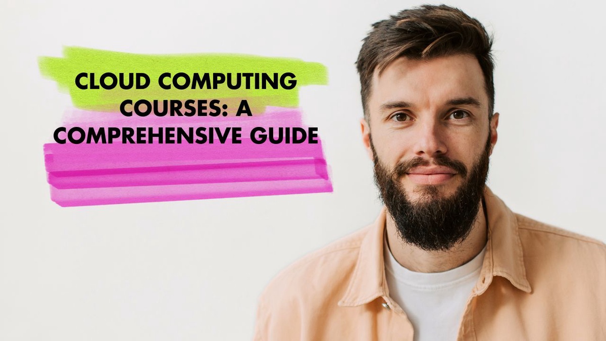 Cloud Computing Courses: A Comprehensive Guide