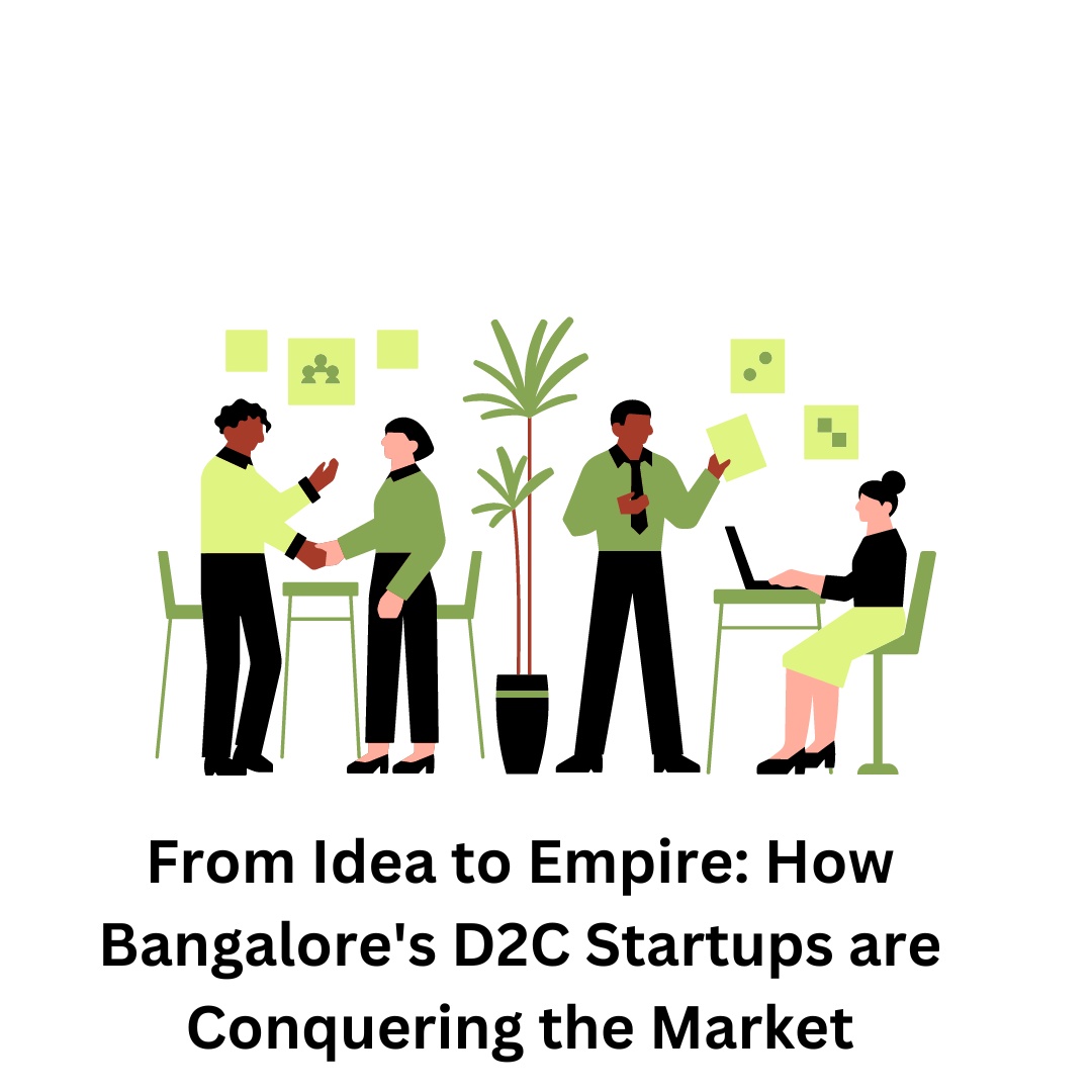 From Idea to Empire: How Bangalore's D2C Startups are Conquering the Market
