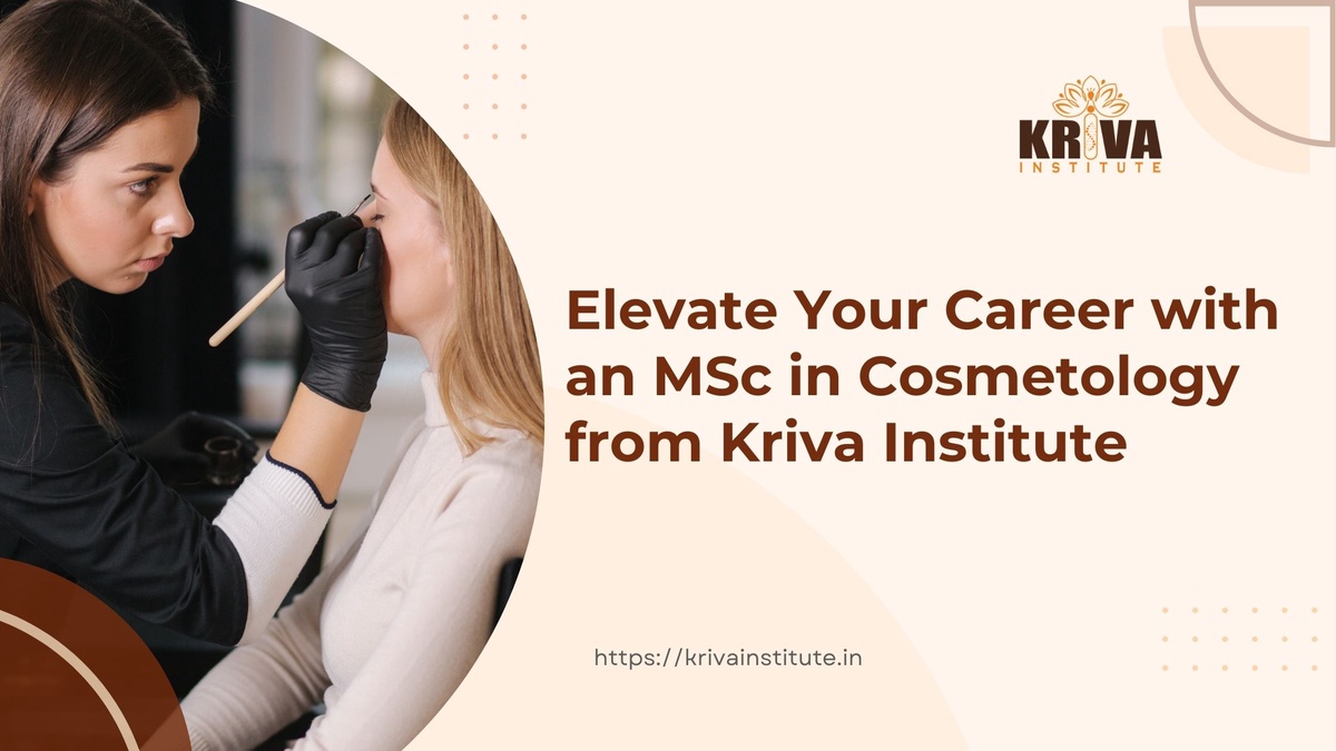 Elevate Your Career with an MSc in Cosmetology from Kriva Institute