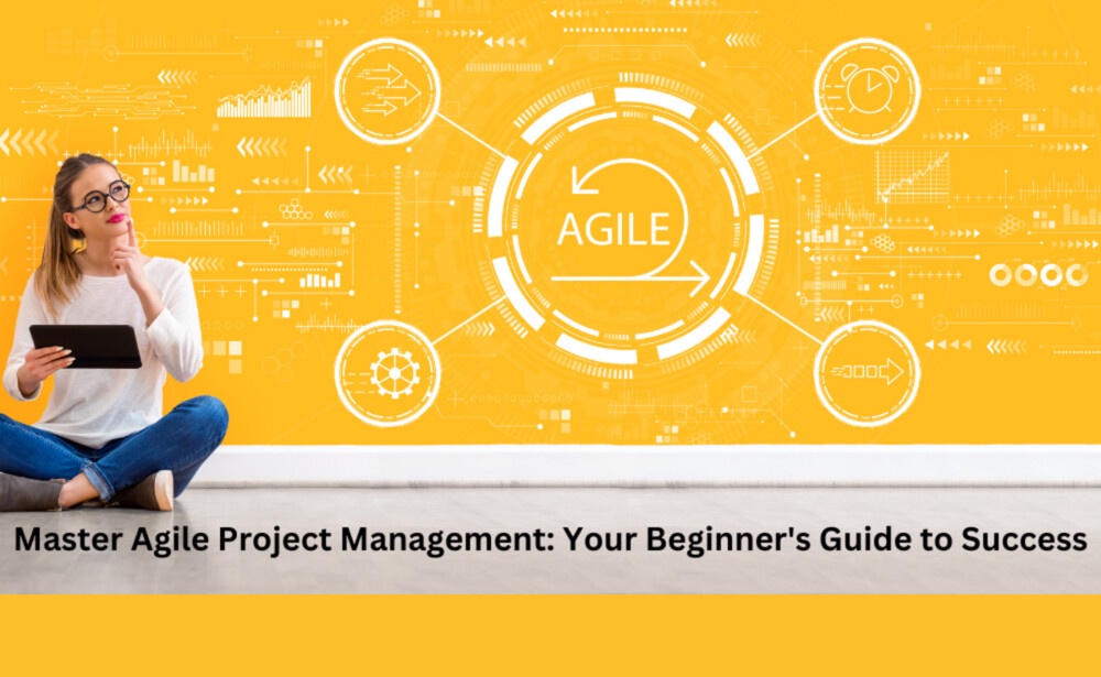 The Basics of Agile Project Management: A Beginner's Guide