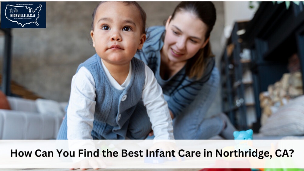 How Can You Find the Best Infant Care in Northridge, CA?