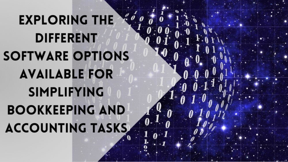 Exploring the different software options available for simplifying bookkeeping and accounting tasks