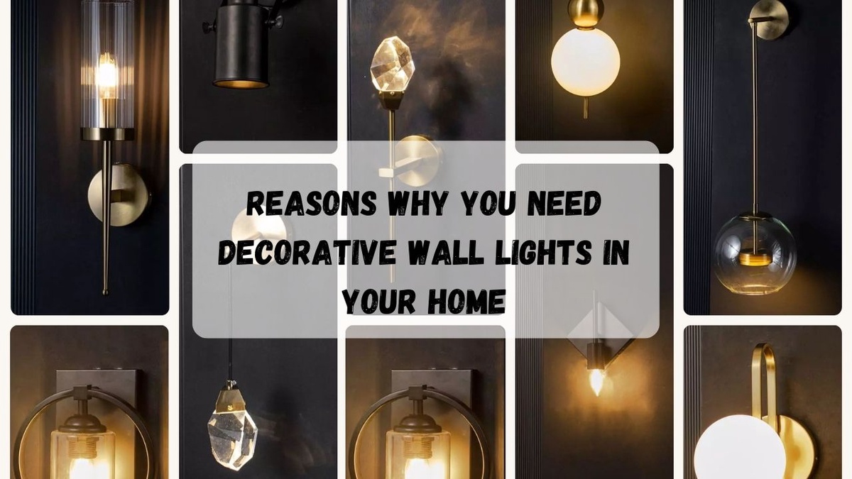 Reasons Why You Need Decorative Wall Lights in Your Home