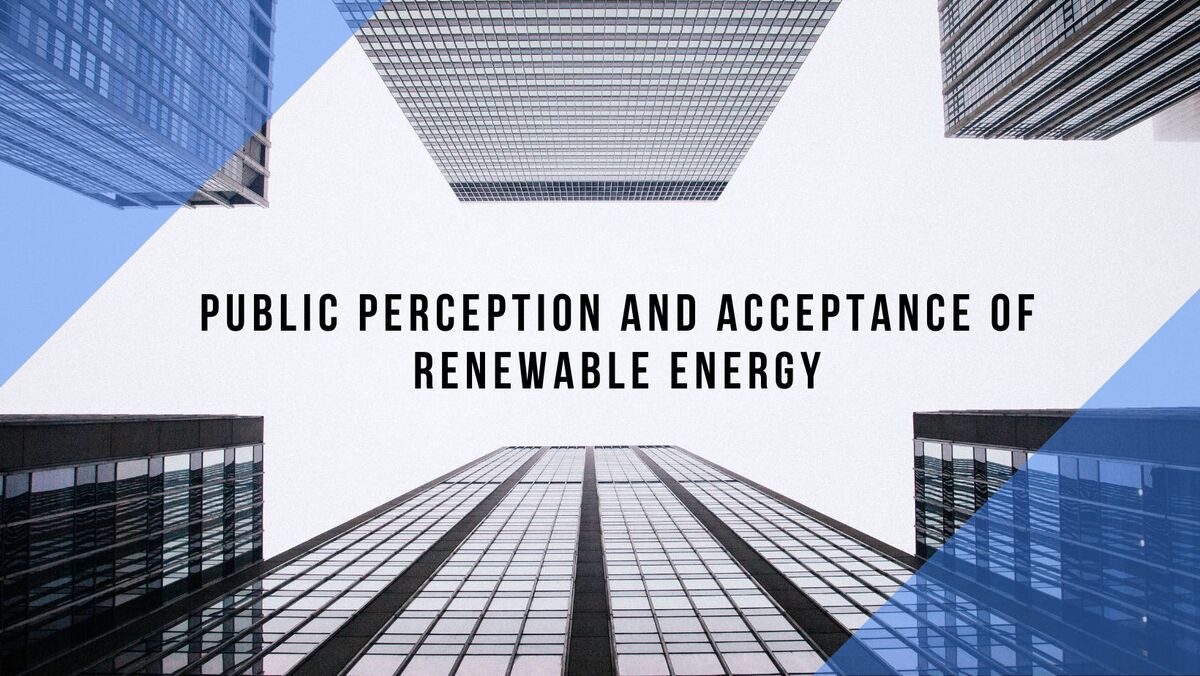 Public Perception and Acceptance of Renewable Energy