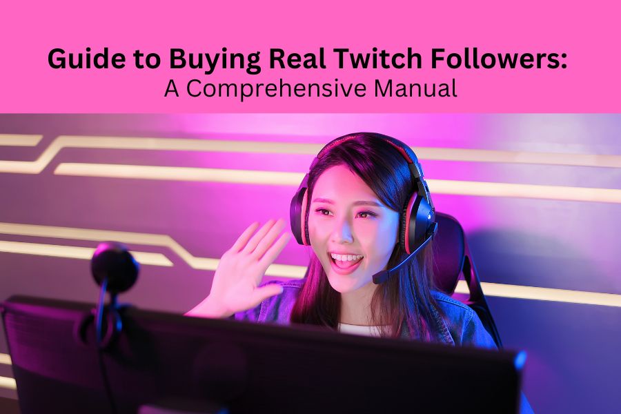 Guide to Buying Real Twitch Followers: A Comprehensive Manual