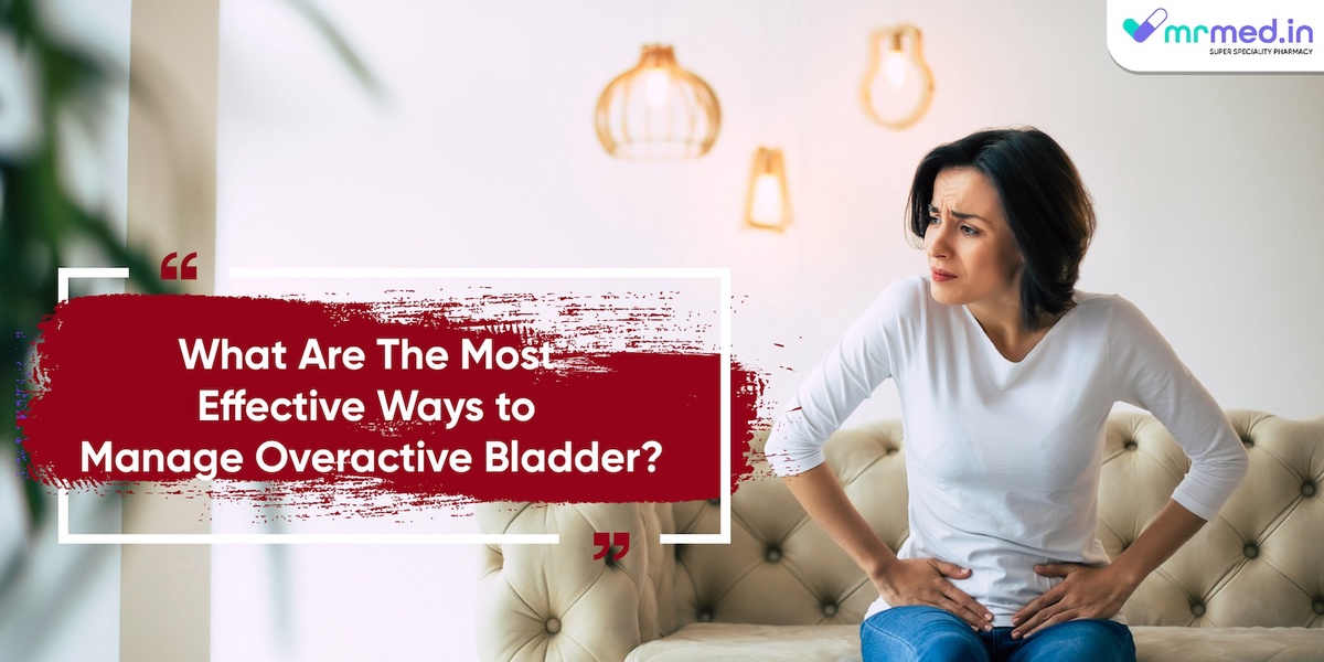 What Are The Most Effective Ways to Manage Overactive Bladder?