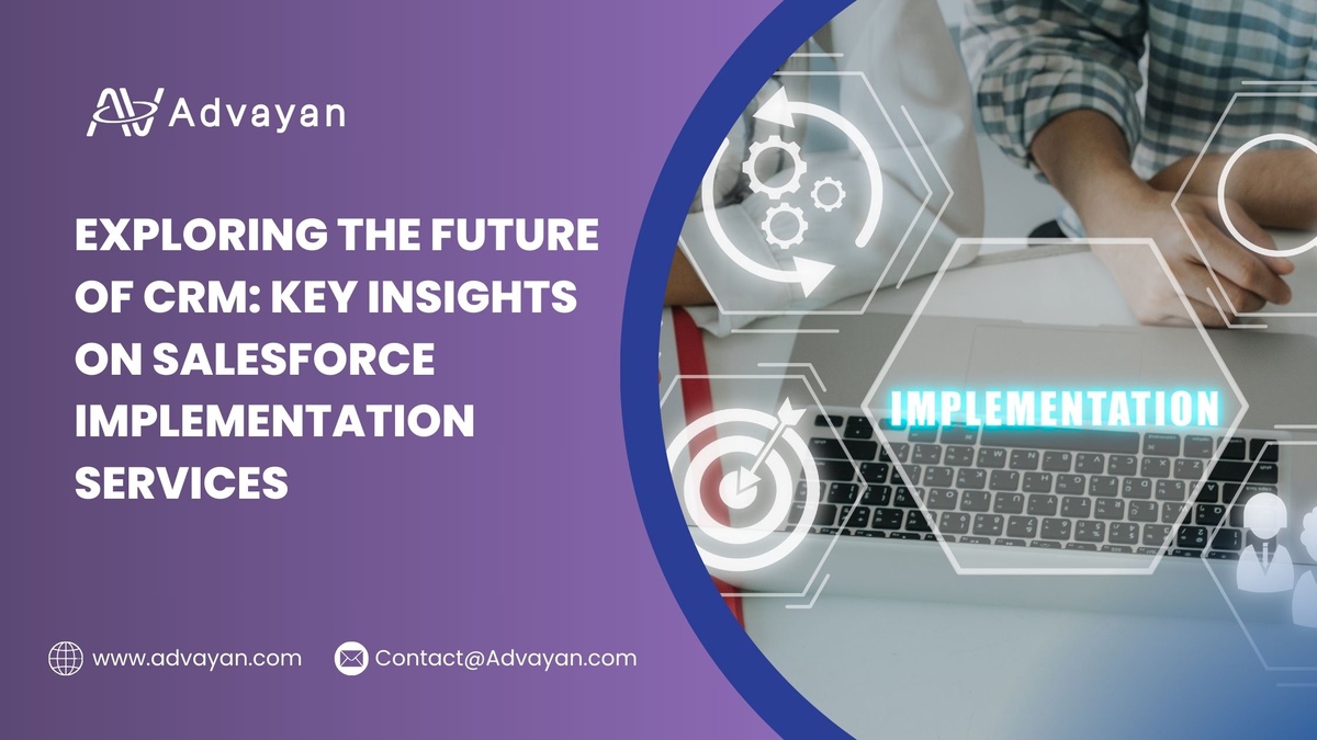 Exploring the Future of CRM: Key Insights on Salesforce Implementation Services