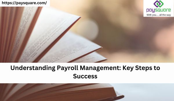 Understanding Payroll Management: Key Steps to Success