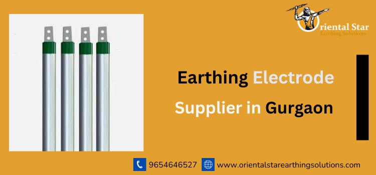 Best Earthing Electrode Supplier in Gurgaon: Oriental Star Earthing Solutions