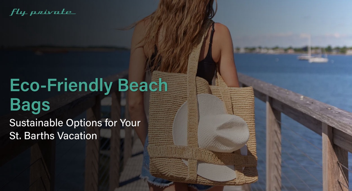 Eco-Friendly Beach Bags: Sustainable Options for Your St. Barths Vacation